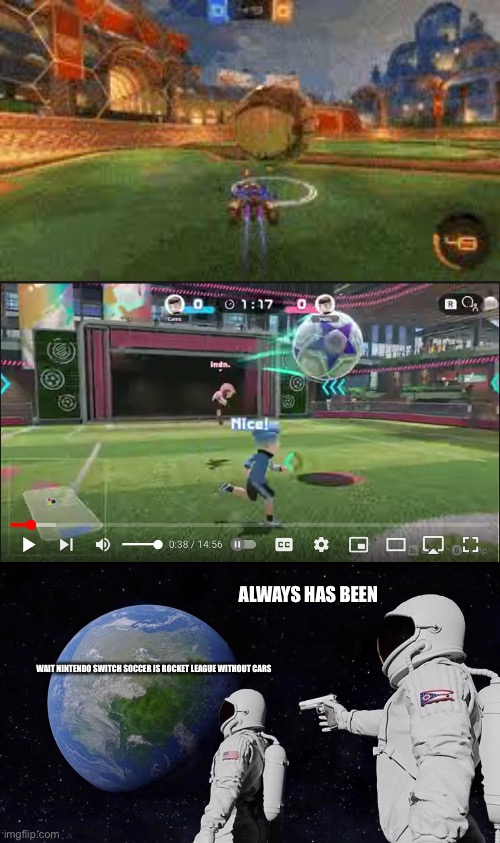 I’m seeing some patterns I don’t think I like | ALWAYS HAS BEEN; WAIT NINTENDO SWITCH SOCCER IS ROCKET LEAGUE WITHOUT CARS | image tagged in memes,always has been,rocket league,soccer,funny | made w/ Imgflip meme maker