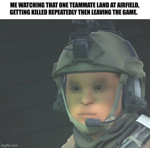 in plunder that sometimes happens | ME WATCHING THAT ONE TEAMMATE LAND AT AIRFIELD, GETTING KILLED REPEATEDLY THEN LEAVING THE GAME. | image tagged in bruh warzone | made w/ Imgflip meme maker