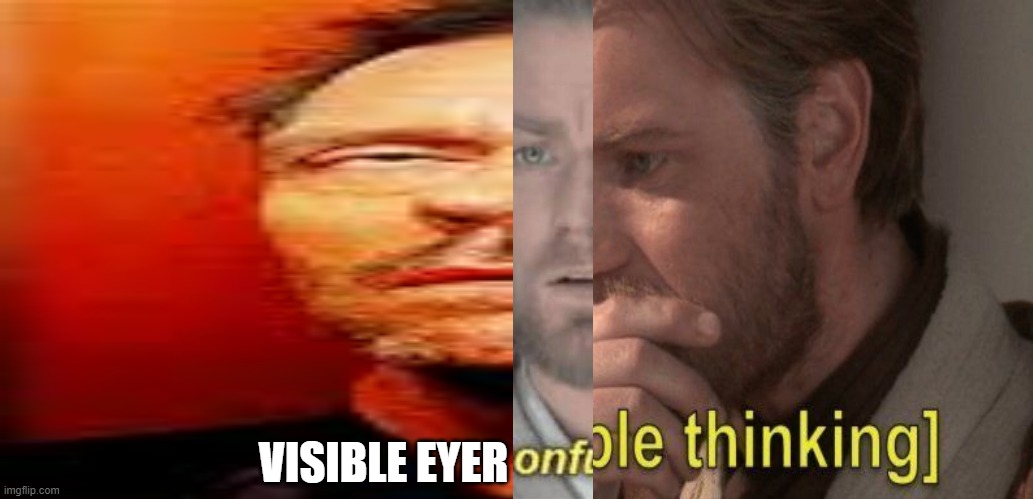 matiasber | VISIBLE EYER | image tagged in visible confusion | made w/ Imgflip meme maker