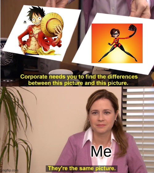 They're The Same Picture Meme | Me | image tagged in memes,they're the same picture | made w/ Imgflip meme maker