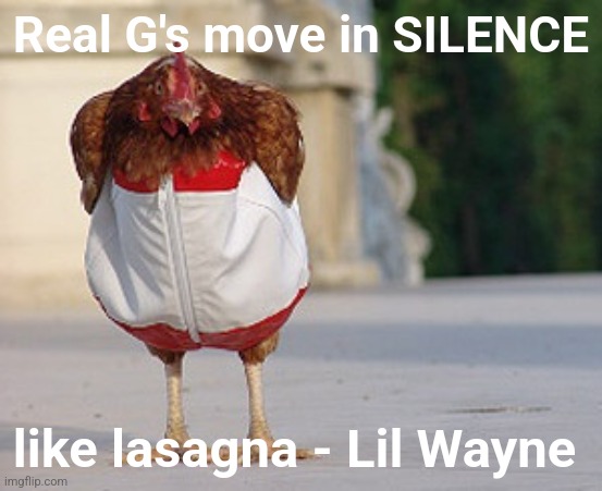 Real G's move in SILENCE; like lasagna - Lil Wayne | made w/ Imgflip meme maker