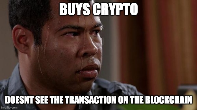 Waiting those 2 seconds like..?? | BUYS CRYPTO; DOESNT SEE THE TRANSACTION ON THE BLOCKCHAIN | image tagged in sweating bullets | made w/ Imgflip meme maker