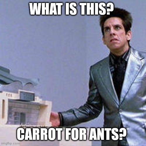 What is this for ants? | WHAT IS THIS? CARROT FOR ANTS? | image tagged in what is this for ants | made w/ Imgflip meme maker