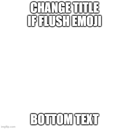 You're half right lol | CHANGE TITLE IF FLUSH EMOJI; BOTTOM TEXT | image tagged in memes,blank transparent square,jokes on you,i can change the tags | made w/ Imgflip meme maker