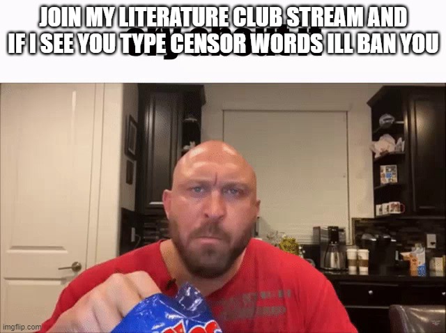 you can post random memes there BUT no censore words | JOIN MY LITERATURE CLUB STREAM AND IF I SEE YOU TYPE CENSOR WORDS ILL BAN YOU | image tagged in cry about it | made w/ Imgflip meme maker