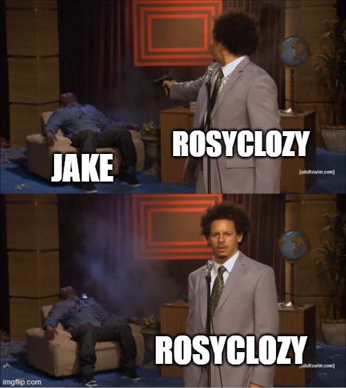 Basically tmf ep 9 | ROSYCLOZY; JAKE; ROSYCLOZY | image tagged in memes,the music freaks | made w/ Imgflip meme maker