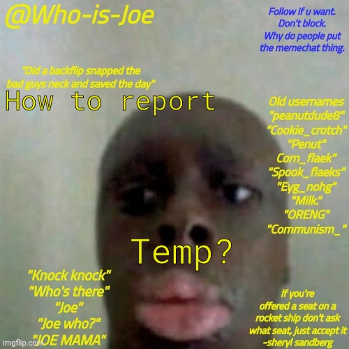 How to report templates | How to report; Temp? | image tagged in joe who | made w/ Imgflip meme maker