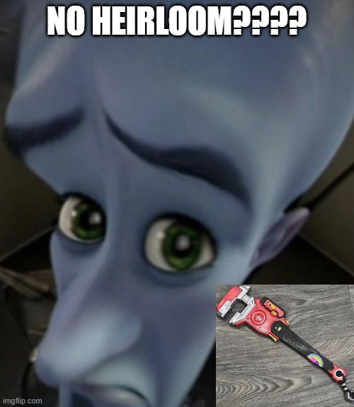 When you are the first person in your friend group to get a heirloom | NO HEIRLOOM???? | image tagged in megamind meme template,apex legends | made w/ Imgflip meme maker