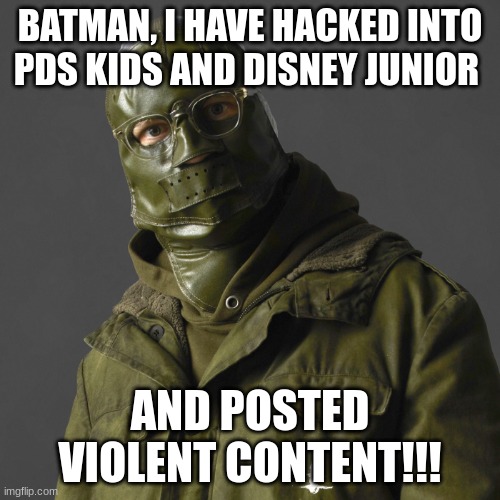 NOOOOOOOO!!111111!!!!11! |  BATMAN, I HAVE HACKED INTO PDS KIDS AND DISNEY JUNIOR; AND POSTED VIOLENT CONTENT!!! | image tagged in riddler,batman,marvel | made w/ Imgflip meme maker