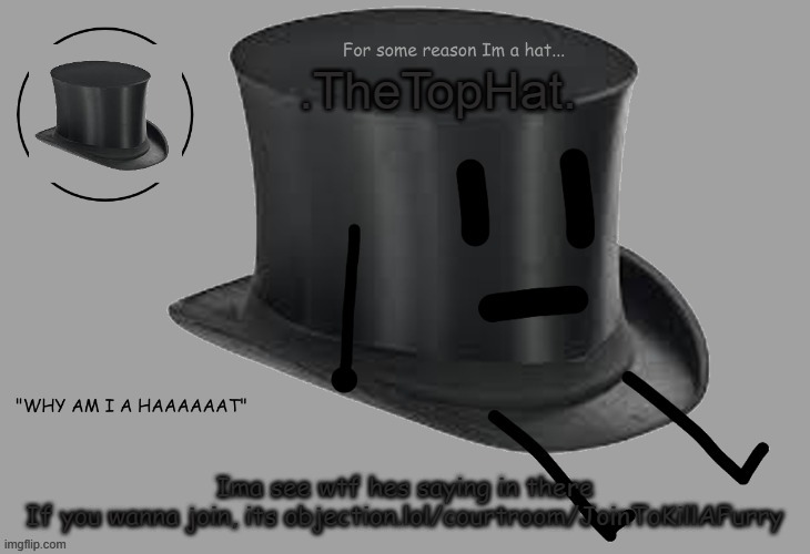 Top Hat announcement temp | Ima see wtf hes saying in there
If you wanna join, its objection.lol/courtroom/JoinToKillAFurry | image tagged in top hat announcement temp | made w/ Imgflip meme maker