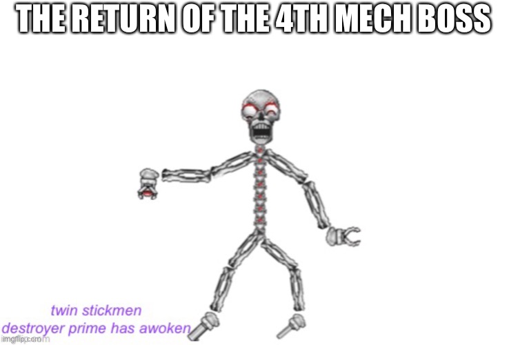 He has 348073 health and he has 69000 extra points of defense for every limb or eye remaining and takes 1 damage every hit with  | THE RETURN OF THE 4TH MECH BOSS | image tagged in wtf | made w/ Imgflip meme maker
