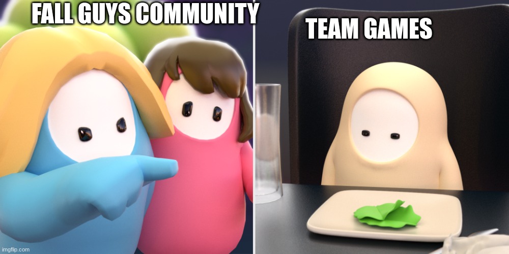 Fall guys meme | FALL GUYS COMMUNITY; TEAM GAMES | image tagged in fall guys meme | made w/ Imgflip meme maker