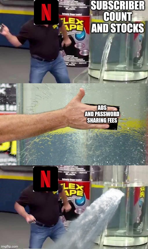 Flex Tape Fail |  SUBSCRIBER COUNT AND STOCKS; ADS AND PASSWORD SHARING FEES | image tagged in flex tape fail,netflix | made w/ Imgflip meme maker