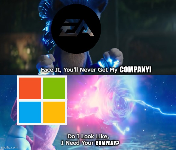 Microsoft doesn't need EA | COMPANY! COMPANY? | image tagged in do i look like i need your power meme | made w/ Imgflip meme maker