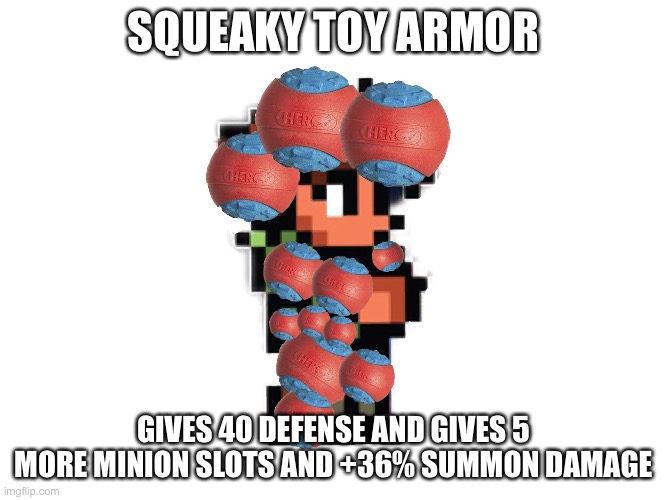 crafted with squeakite bars (dropped by the twin stickman destroyer prime) | SQUEAKY TOY ARMOR; GIVES 40 DEFENSE AND GIVES 5 MORE MINION SLOTS AND +36% SUMMON DAMAGE | made w/ Imgflip meme maker