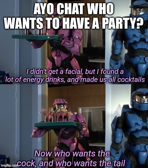 cocc tail | AYO CHAT WHO WANTS TO HAVE A PARTY? | image tagged in cocc tail | made w/ Imgflip meme maker