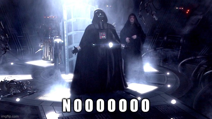 Darth Vader No | N O O O O O O O | image tagged in darth vader no | made w/ Imgflip meme maker