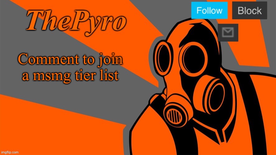 a | Comment to join a msmg tier list | image tagged in thepyro s orange temp | made w/ Imgflip meme maker