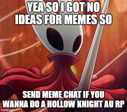 im very bored so do what you want (just no nsfw stuff) (btw art is not mine) | YEA SO I GOT NO IDEAS FOR MEMES SO; SEND MEME CHAT IF YOU WANNA DO A HOLLOW KNIGHT AU RP | image tagged in hornet | made w/ Imgflip meme maker