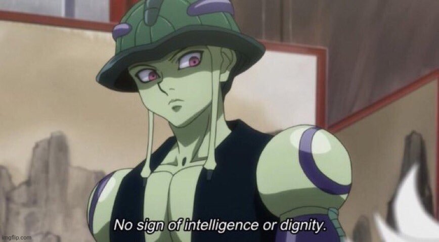 No sign of intelligence or dignity | image tagged in no sign of intelligence or dignity | made w/ Imgflip meme maker