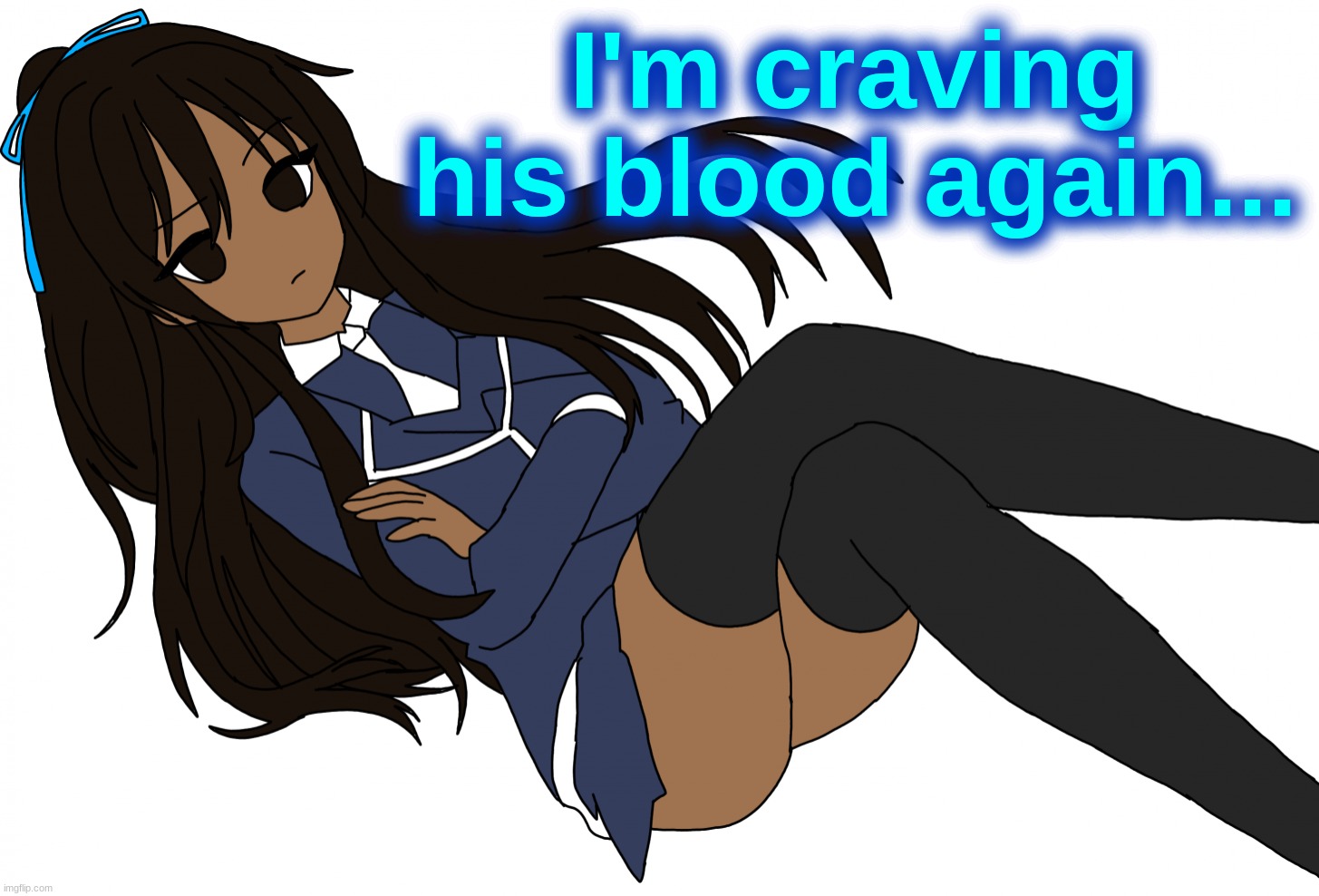 Ç | I'm craving his blood again... | made w/ Imgflip meme maker