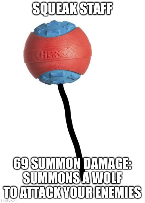 Also crafted with squeakite bars | SQUEAK STAFF; 69 SUMMON DAMAGE: SUMMONS A WOLF TO ATTACK YOUR ENEMIES | made w/ Imgflip meme maker