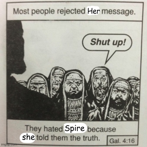 Whether you like spire or not this meme is true | Her; Spire; she | made w/ Imgflip meme maker