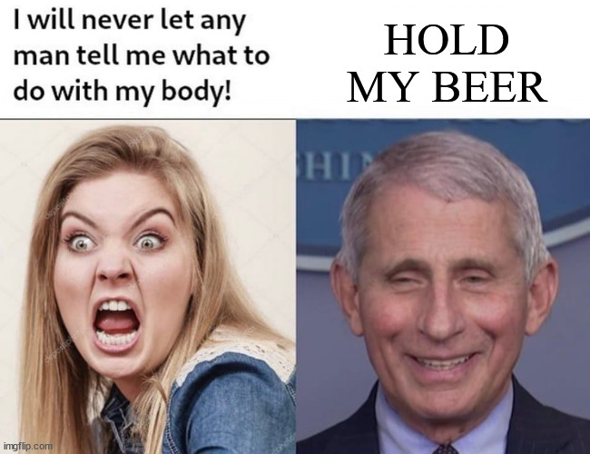 HOLD MY BEER | image tagged in my body fauci's choice | made w/ Imgflip meme maker