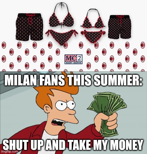 sus | MILAN FANS THIS SUMMER:; SHUT UP AND TAKE MY MONEY | image tagged in memes,shut up and take my money fry,ac milan,summer,lifestyle,funny | made w/ Imgflip meme maker