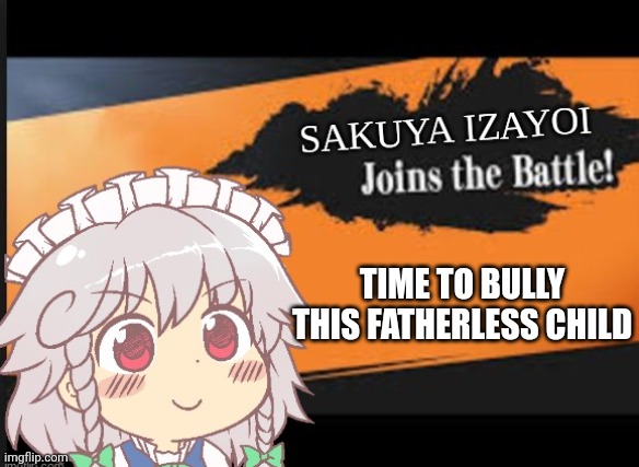 TIME TO BULLY THIS FATHERLESS CHILD | made w/ Imgflip meme maker