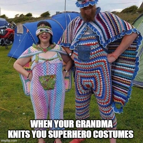 When your Grandma knits you superhero costumes !! |  WHEN YOUR GRANDMA KNITS YOU SUPERHERO COSTUMES | image tagged in grandma,knitting,knit,superheroes,superhero | made w/ Imgflip meme maker