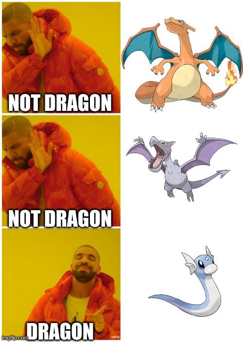 Drake 3 cases | NOT DRAGON; NOT DRAGON; DRAGON | image tagged in drake hotline bling,dragon ball z,three-headed dragon,what do we want 3,pokemon,pokemon go | made w/ Imgflip meme maker