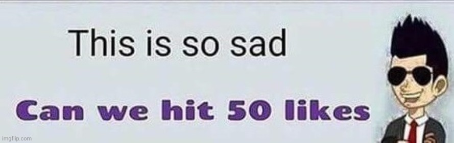This is so sad | image tagged in this is so sad | made w/ Imgflip meme maker