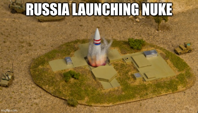 Nuclear missile | RUSSIA LAUNCHING NUKE | image tagged in nuclear missile | made w/ Imgflip meme maker