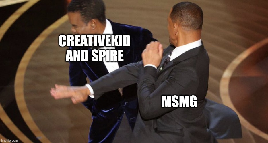 Will Smith bitch slap | CREATIVEKID AND SPIRE MSMG | image tagged in will smith bitch slap | made w/ Imgflip meme maker