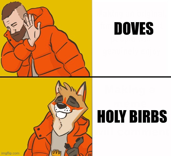 Just a mildly interesting observation, is all :> | DOVES; HOLY BIRBS | image tagged in furry drake,birds,simothefinlandized | made w/ Imgflip meme maker