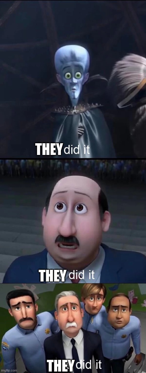 Megamind I did it | THEY THEY THEY | image tagged in megamind i did it | made w/ Imgflip meme maker