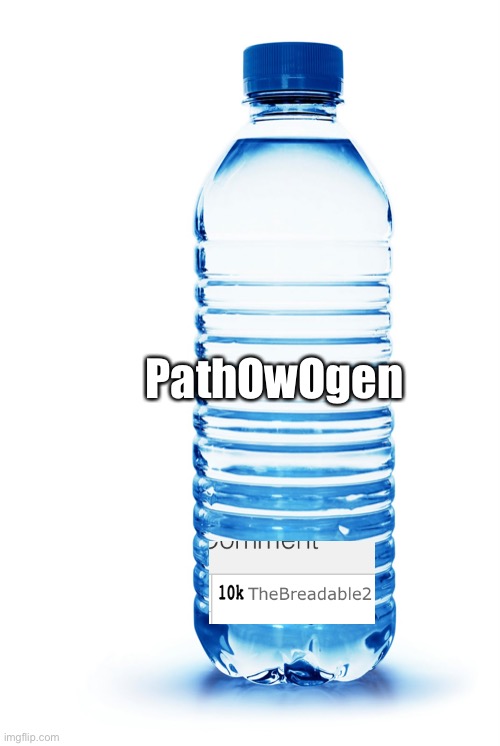 water bottle | PathOwOgen | image tagged in water bottle | made w/ Imgflip meme maker