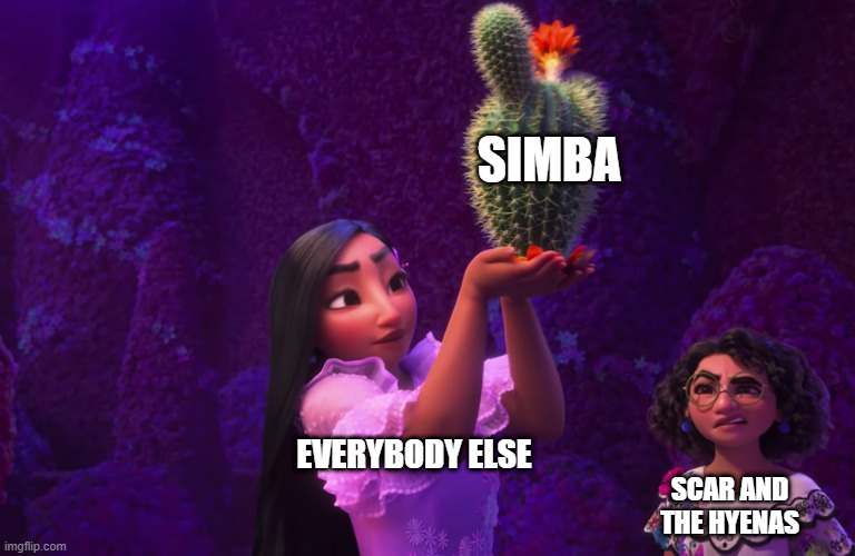 Simbaaa | SIMBA; EVERYBODY ELSE; SCAR AND
THE HYENAS | image tagged in mirabel and isabella | made w/ Imgflip meme maker