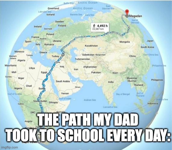 i went uphill both ways | THE PATH MY DAD TOOK TO SCHOOL EVERY DAY: | image tagged in school,boomer | made w/ Imgflip meme maker