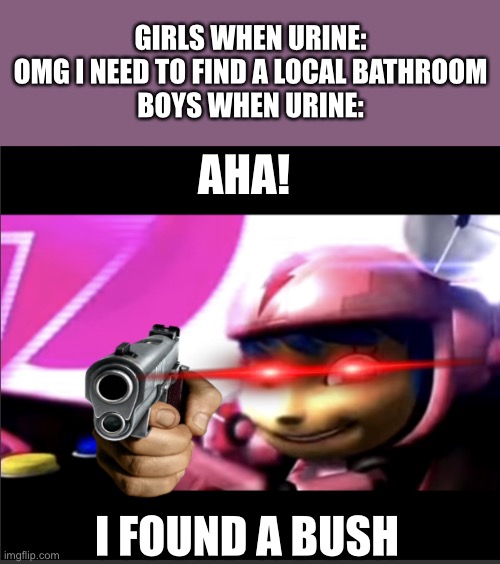 If you did it, you understand | GIRLS WHEN URINE: OMG I NEED TO FIND A LOCAL BATHROOM
BOYS WHEN URINE:; AHA! I FOUND A BUSH | image tagged in kit does not approve,bush,urine,toilet humor | made w/ Imgflip meme maker