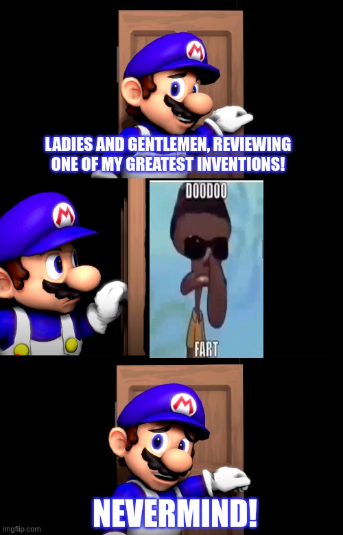 Smg4 door with no text | LADIES AND GENTLEMEN, REVIEWING ONE OF MY GREATEST INVENTIONS! NEVERMIND! | image tagged in smg4 door with no text | made w/ Imgflip meme maker