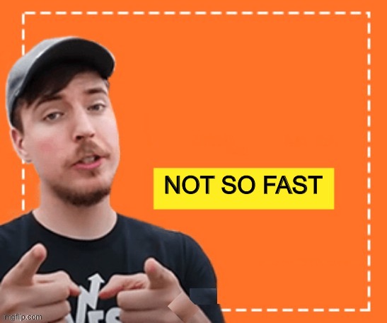 Mr. beast honey ad | NOT SO FAST | image tagged in mr beast honey ad | made w/ Imgflip meme maker