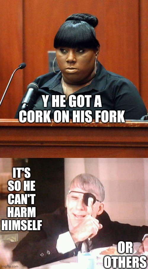 IT'S SO HE CAN'T HARM HIMSELF OR OTHERS Y HE GOT A CORK ON HIS FORK | image tagged in jeanet,ruprect | made w/ Imgflip meme maker