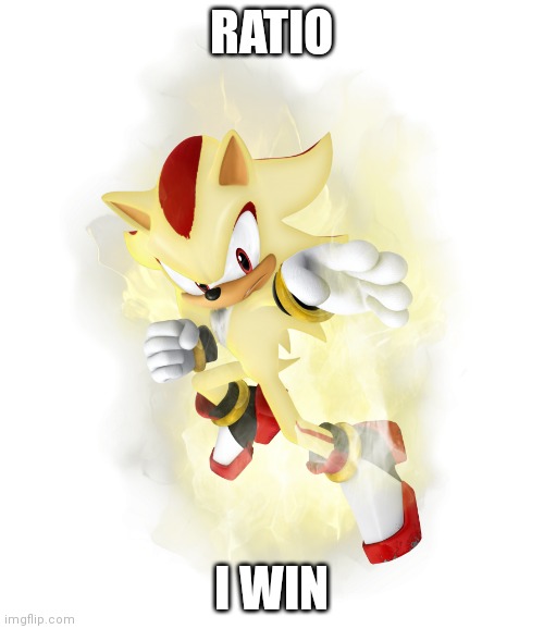 Super Shadow | RATIO I WIN | image tagged in super shadow | made w/ Imgflip meme maker