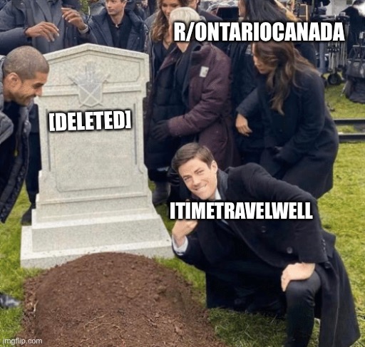 Grant Gustin over grave | R/ONTARIOCANADA; [DELETED]; ITIMETRAVELWELL | image tagged in grant gustin over grave | made w/ Imgflip meme maker