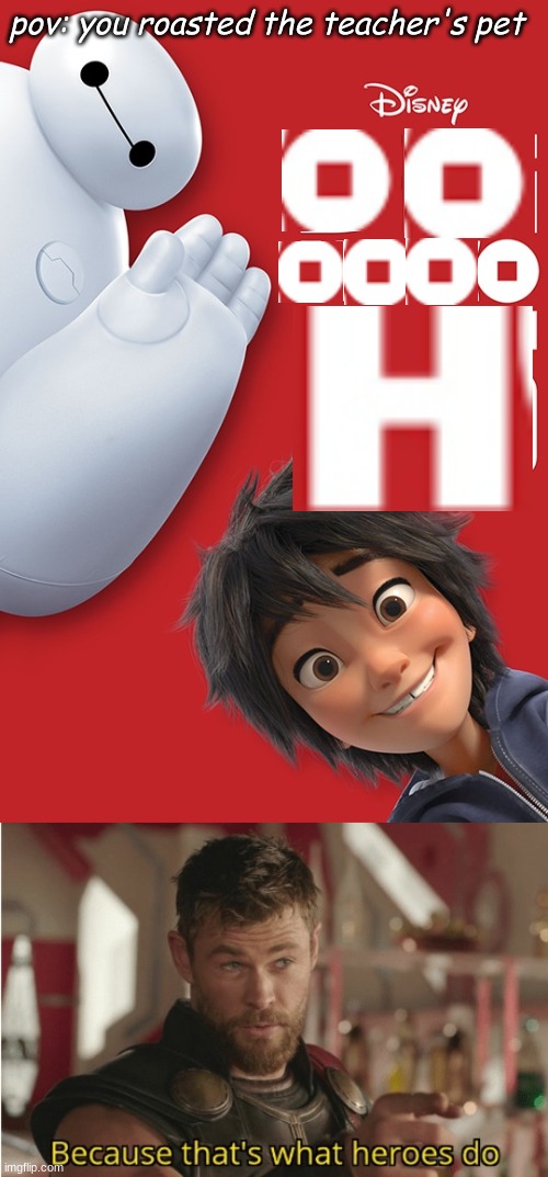 OOOOOH DAMN |  pov: you roasted the teacher's pet | image tagged in that s what heroes do,big hero 6,damn | made w/ Imgflip meme maker