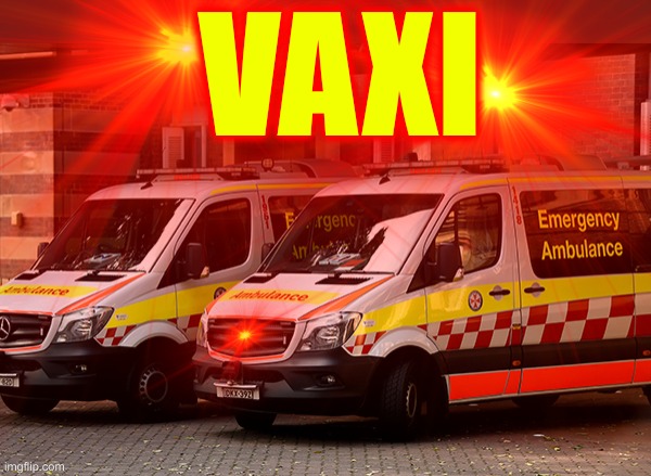Vaxi | VAXI | image tagged in taxi,ambulance,clotshot,deathjab,agenda2030,agenda21 | made w/ Imgflip meme maker