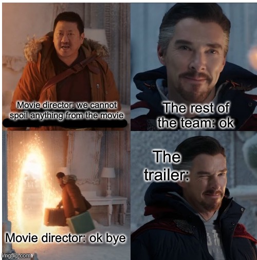 Dr Strange and Wong | The rest of the team: ok; Movie director: we cannot spoil anything from the movie; The trailer:; Movie director: ok bye | image tagged in dr strange and wong | made w/ Imgflip meme maker