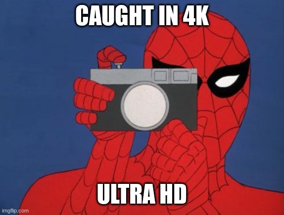 Spiderman Camera Meme | CAUGHT IN 4K ULTRA HD | image tagged in memes,spiderman camera,spiderman | made w/ Imgflip meme maker